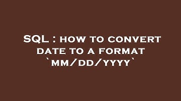 SQL : how to convert date to a format `mm/dd/yyyy`