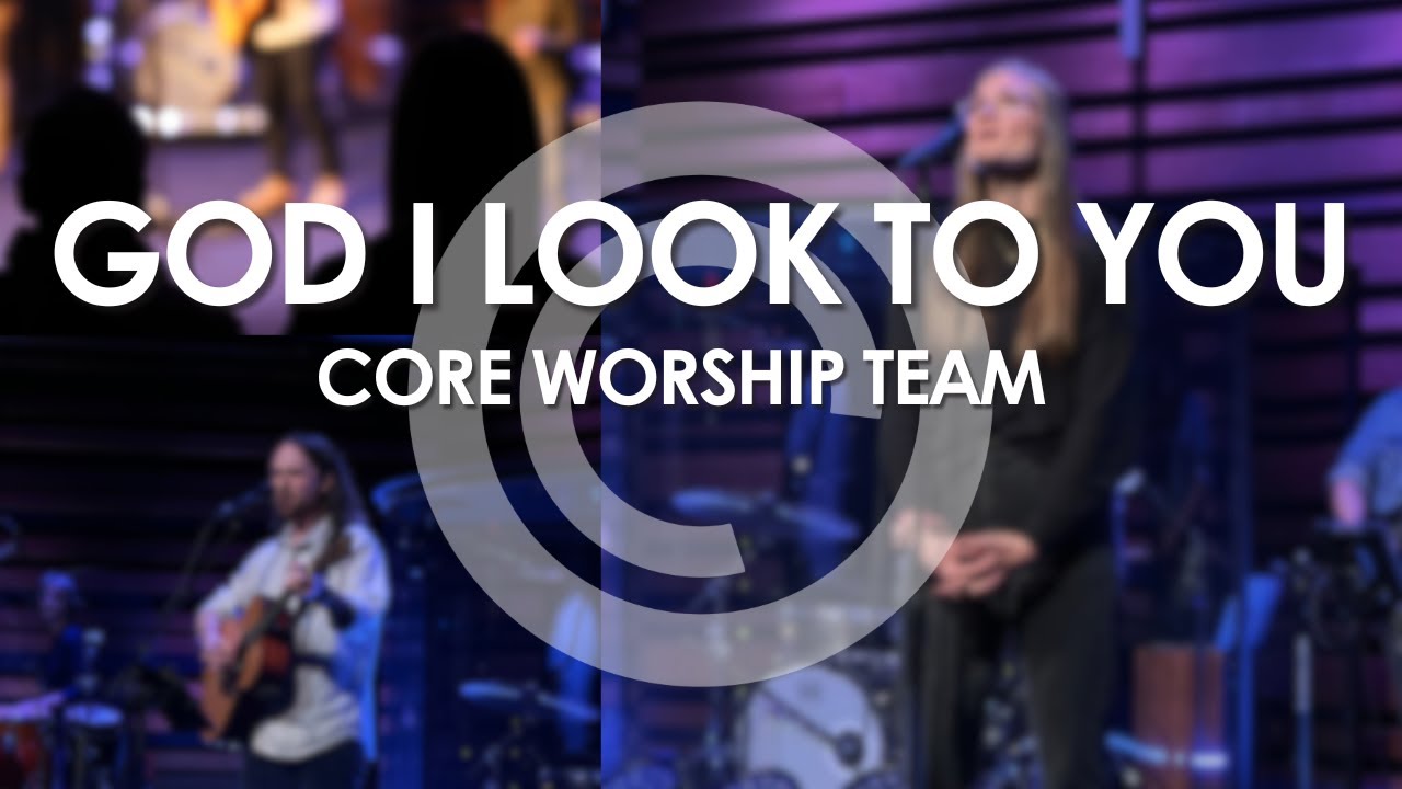 "God I Look to You" by Bethel Music | Core Worship Team