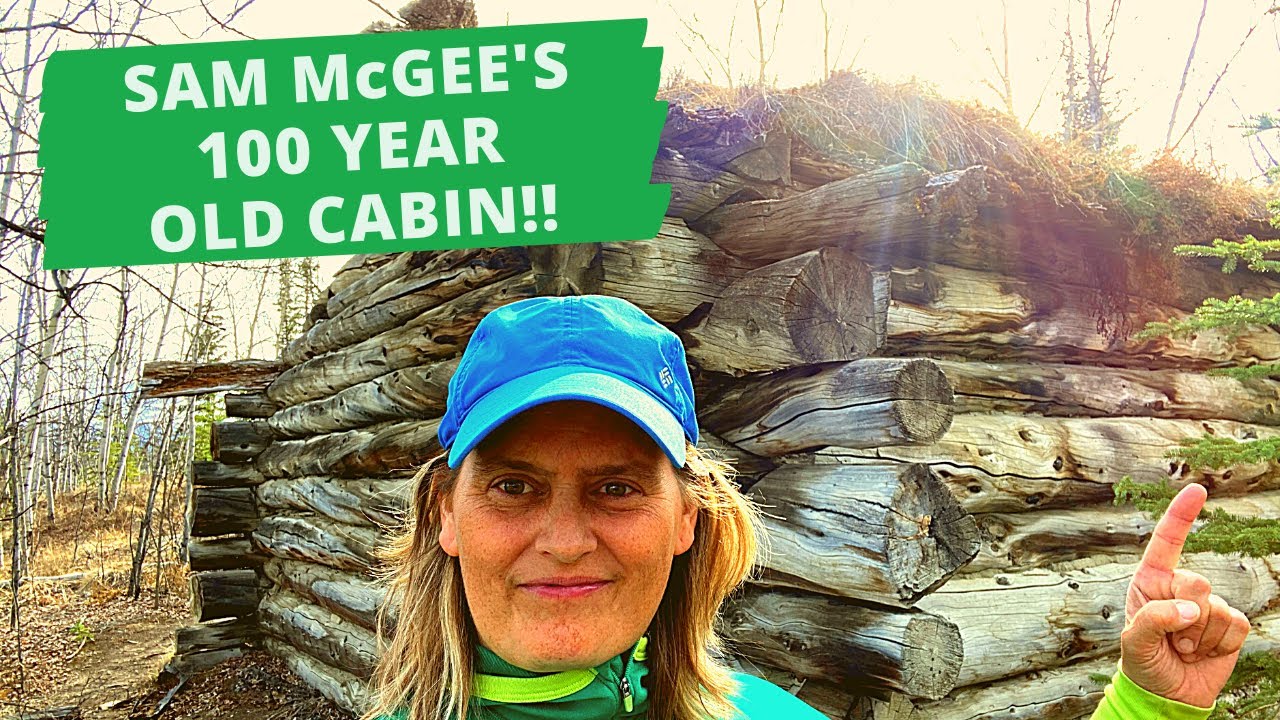 Sam McGee’s 100 year old cabin!