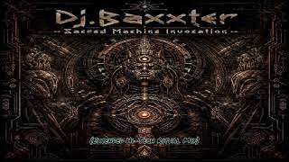 Dj.Baxxter-Sacred Machine Invocation(Extended Hi Tech Ritual Mix)2010.11. 20.
