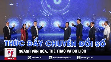 Thúc đẩy chuyển đổi số ngành văn hóa, thể thao và du lịch - VNEWS