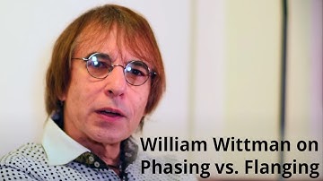 Engineer / Producer William Wittman on the difference between Phasing and Flanging