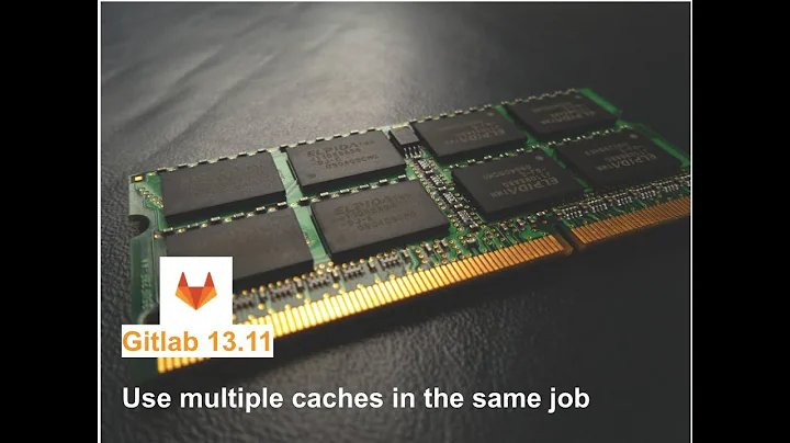 GitLab 13.11: Use multiple caches in the same job
