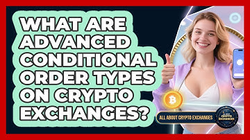 What Are Advanced Conditional Order Types On Crypto Exchanges? - All About Crypto Exchanges