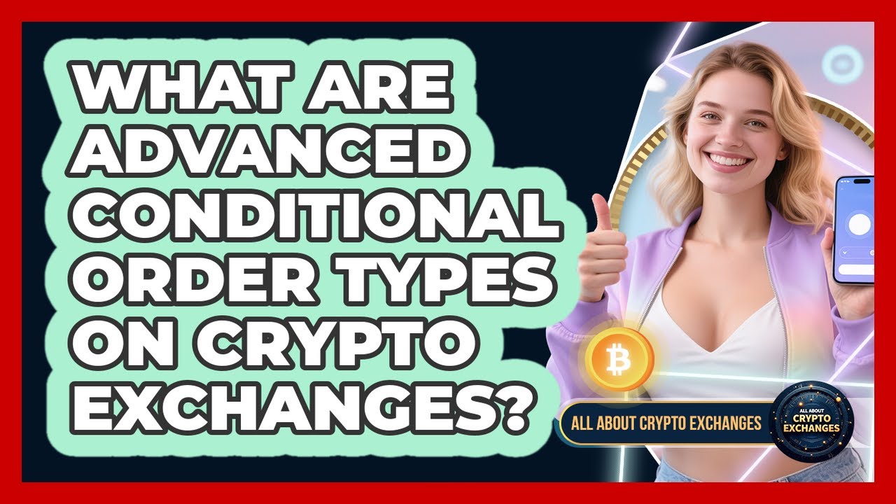 What Are Advanced Conditional Order Types On Crypto Exchanges? - All About Crypto Exchanges