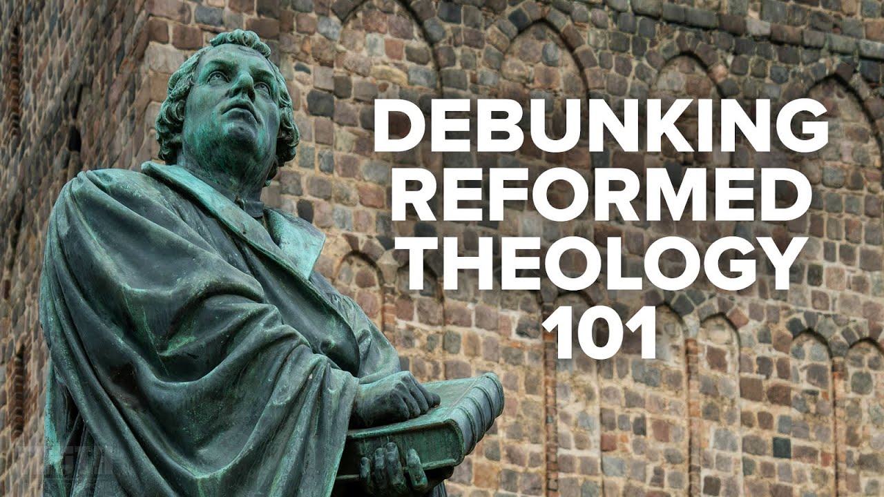 Debunking Reformed Theology 101