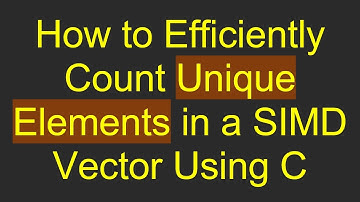 How to Efficiently Count Unique Elements in a SIMD Vector Using C
