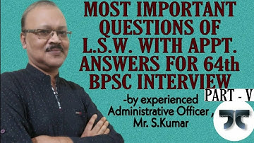 MOST IMP. QUESTIONS OF L.S.W. WITH APPROPRIATE ANSWERS FOR 64th BPSC INTERVIEW (PART - V)