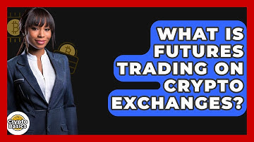 What Is Futures Trading On Crypto Exchanges? - CryptoBasics360.com