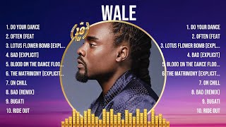 Wale Greatest Hits Full Album ▶️ Full Album ▶️ Top 10 Hits of All Time