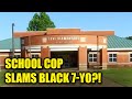 School Cop SLAMS &amp; Handcuffs 7-Year-Old Black Boy with Special Needs, Allegedly