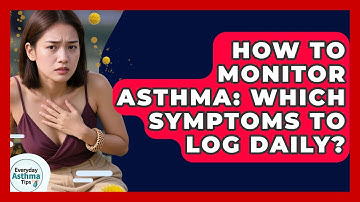 How To Monitor Asthma: Which Symptoms To Log Daily? - Everyday Asthma Tips