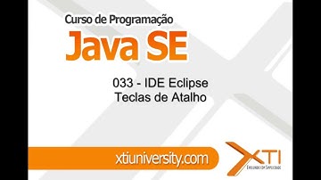Curso de JAVA - 033 - Teclas de Atalho Eclipse [UNIVERSIDADE XTI]