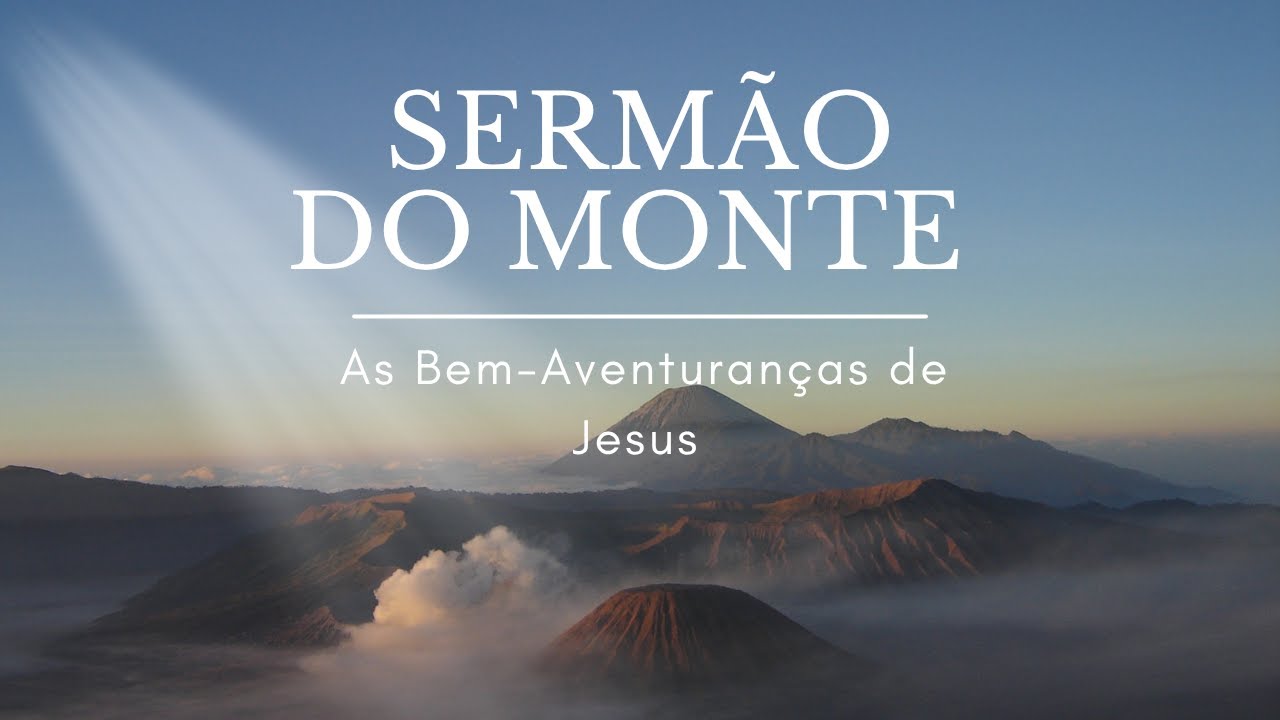 Sermão do Monte — As Bem-Aventuranças de Jesus em Louvor