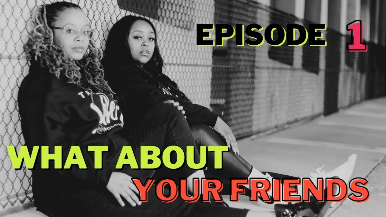 Ep 1 what about your friends youtube