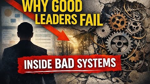 Why Good Leaders Fail Inside Bad Systems