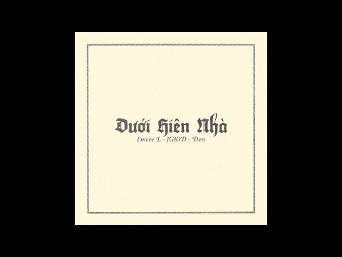 Emcee L, JGKiD, Đen - Dưới Hiên Nhà ( Prod. By Gerry Retro) Emcee L, JGKiD, Đen - Dưới Hiên Nhà ( Prod. By Gerry Retro)