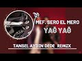 MEF Ft. SERO EL MERO -Yağ Yağ Tansel Aydın DEDE Remix
