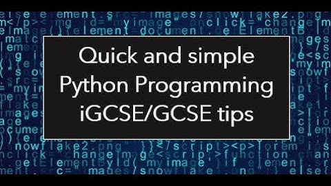 Quick Basic Tips in Python Programming for iGCSE/GCSE Computer Science under 20min