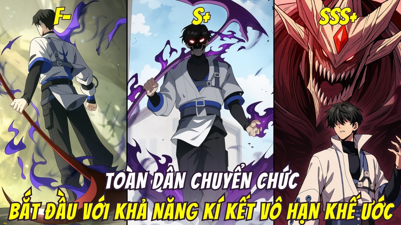 Tiến Hóa Từ Cấp F- Đến Cấp SSS, Main Bắt Đầu Với Khả Năng Kí Kết Vô Hạn Khế Uoc | Full bộ