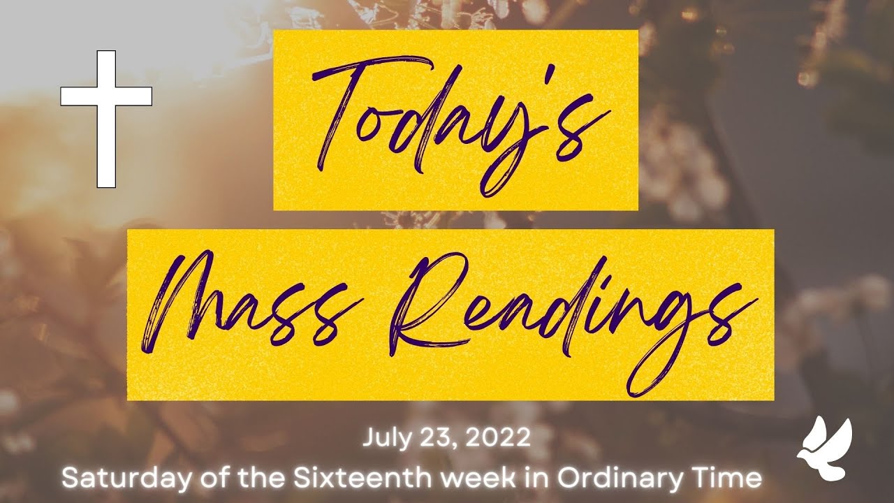 Today's Mass Readings July 23, 2022 Saturday of the Sixteenth week