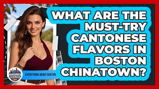 What Are The Must-try Cantonese Flavors In Boston Chinatown? - Everything About Boston