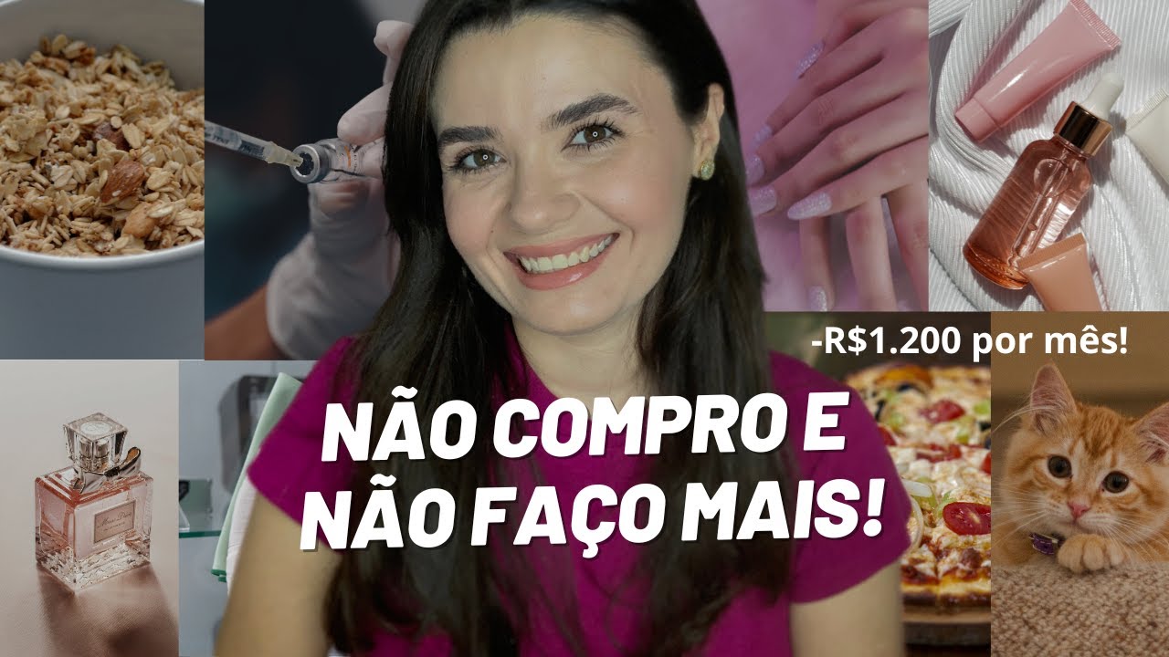 COISAS QUE EU NÃO COMPRO E NÃO FAÇO MAIS e me fizeram economizar uma FORTUNA