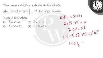 Three vectors \( \vec{a}, \vec{b}, \vec{c} \) are such that \( \vec{a} \times \vec{b}=3(\vec{a} ....