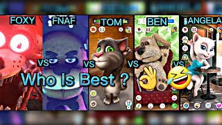 FOXY 🆚️ FNAF 🆚️ TOM 🆚️ BEN 🆚️ ANGELA  Who Is Best ? 👌 🤣 | Tom The Singer