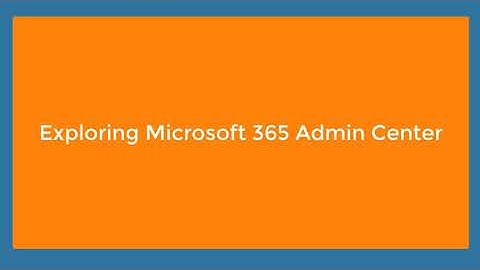 Exploring Office 365 Admin Center