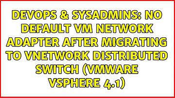 No default VM network adapter after migrating to vNetwork Distributed Switch (VMware vSphere 4.1)