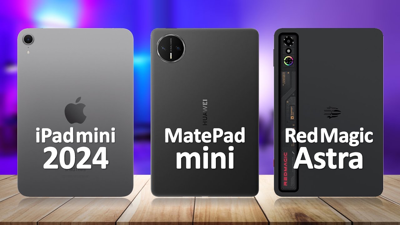 Huawei MatePad Mini VS iPad mini 2024 VS Nubia RedMagic Astra