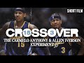 CROSSOVER | The Carmelo Anthony & Allen Iverson Experiment | Short Film