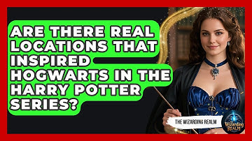 Are There Real Locations That Inspired Hogwarts in the Harry Potter Series? | The Wizarding Realm
