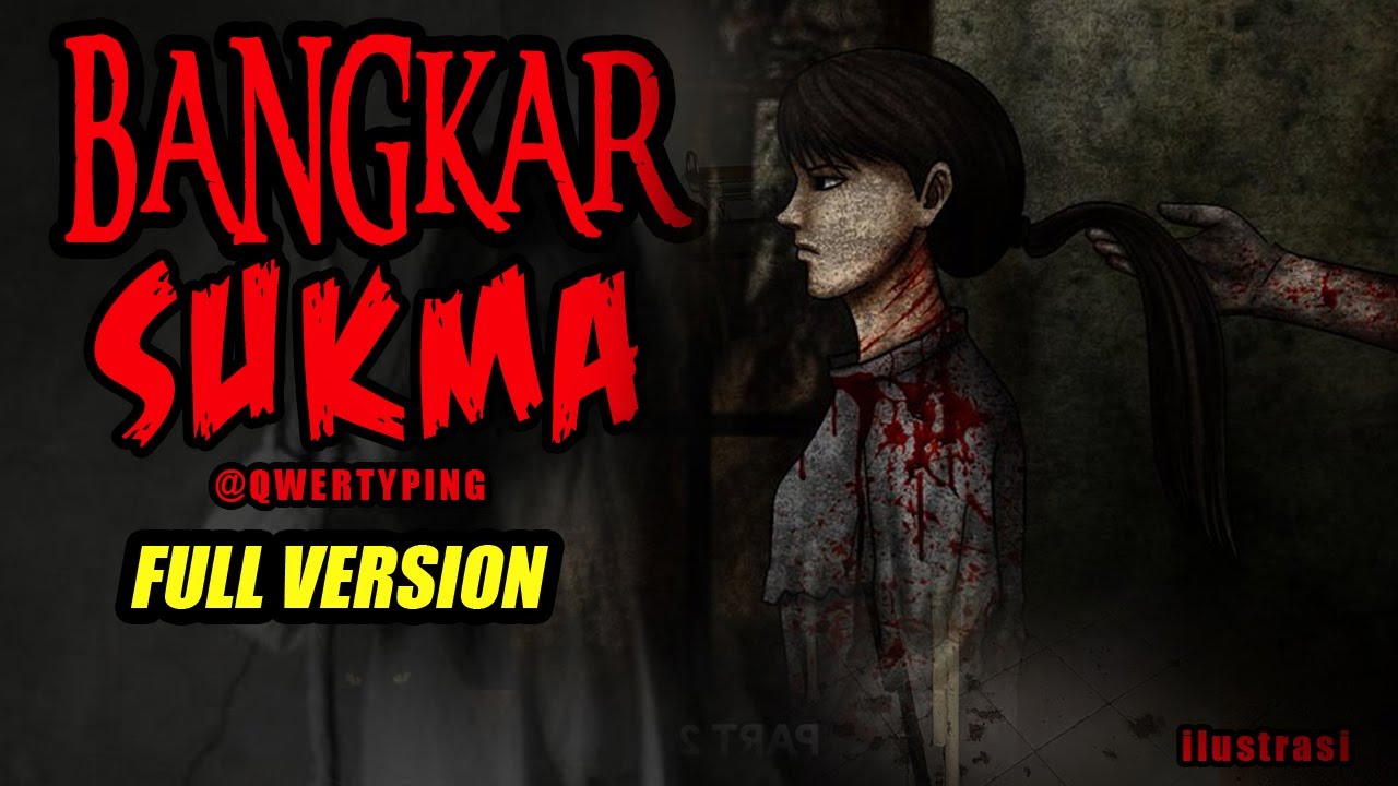 KISAH MISTERI BANGKAR SUKMA FULL VERSION THREAD HORROR @QWERTYPING