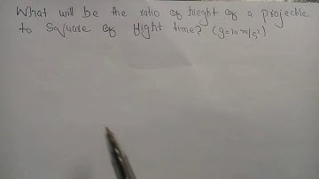 What will be the ratio of hieght of a projectile to square of of flight time ? (g=10m/s^2)