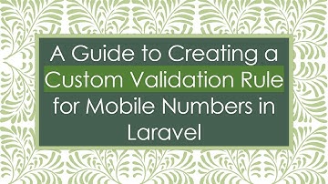 A Guide to Creating a Custom Validation Rule for Mobile Numbers in Laravel
