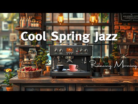Cool Spring Jazz -  Happy Morning Sweet Jazz Music & Sweet Bossa Nova Piano for Great Mood