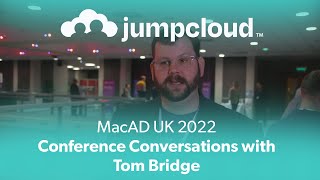MacADUK 2022 Conference Conversations with Tom Bridge