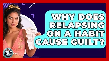 Why Does Relapsing On A Habit Cause Guilt? - Habit Hacks Hub