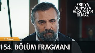 Eşkıya Dünyaya Hükümdar Olmaz 154. Bölüm Fragmanı