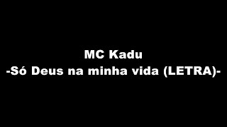 MC Kadu - Quem diria / Só Deus na minha vida (LETRA)