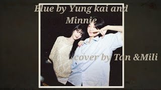 Blue by Yung kai and Minnie song cover by Mili(💙) and Tan (♥️)