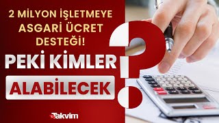 2 Milyon Işletmeye Asgari Ücret Desteği Peki Kimler Alabilecek?