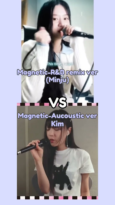 R&B ver or Aucoustic ver? #kpop #magnetic #minju #kim #viral