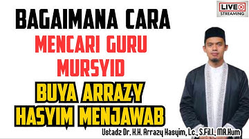 BAGAIMANA CARA MENCARI GURU MURSYID, BUYA ARRAZY HASYIM MENJAWAB