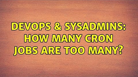 DevOps & SysAdmins: How many cron jobs are too many? (4 Solutions!!)