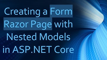 Creating a Form Razor Page with Nested Models in ASP.NET Core