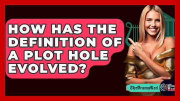 How Has The Definition Of A Plot Hole Evolved? - The Drama Reel