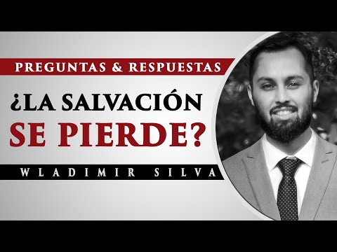 ¿La SALVACIÓN se Pierde?  - Wladimir Silva